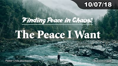 10.07.18 - “Finding Peace in Chaos: The Peace I Want” - Pastor Linda A. Wurzbacher